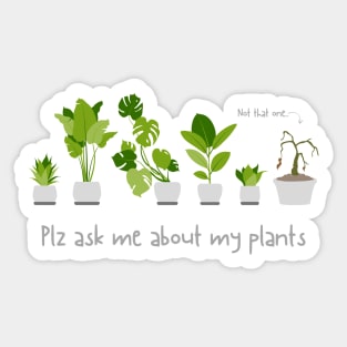 Plz ask me about my plants Sticker